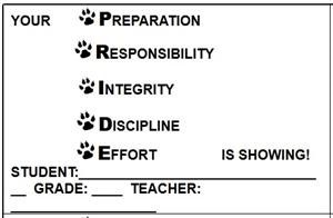 Your: Preparation, Responsibility, Integrity, Discipline, Effort--is showing! Student name (blank) Grade (blank) Teacher (blank)